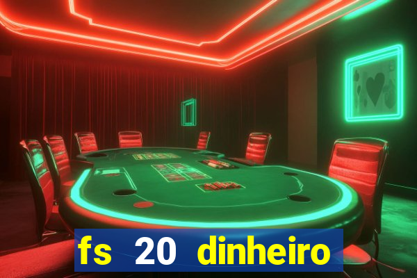 fs 20 dinheiro infinito download